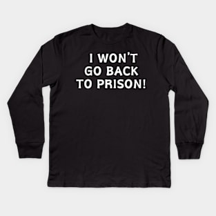 I Won't go Back To Prison Kids Long Sleeve T-Shirt